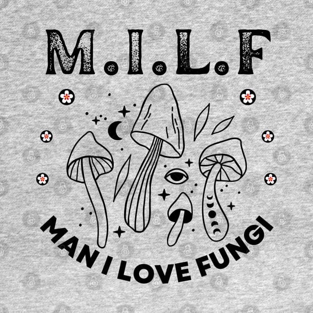 Milf Man I Love Fungi, Mushroom Lover, Cute Mushroom Gift,Unique Mushroom Gift,Mushroom Lover Gift,Mushroom Gift, Fungi Gift T-Shirt by twitaadesign